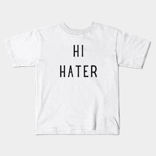 Hi hater bye hater Kids T-Shirt